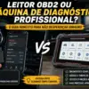 Leitor OBD2 ou Máquina de Diagnóstico Profissional